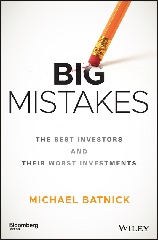 Big Mistakes; The Best Investors and Their Worst Investments (Hardback) 9781119366553