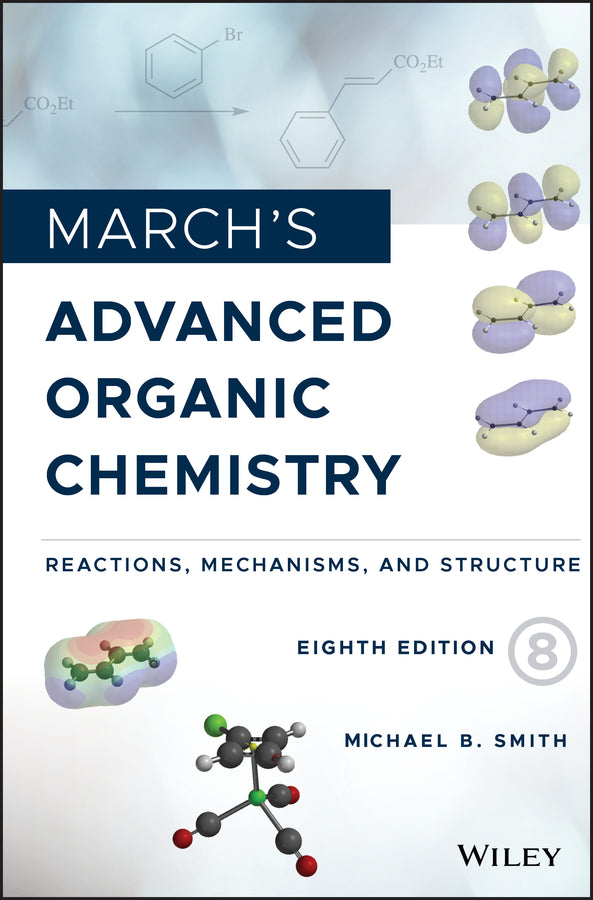 March?s Advanced Organic Chemistry – Reactions, Mechanisms, and Structure, Eighth Edition (Hardback) 9781119371809