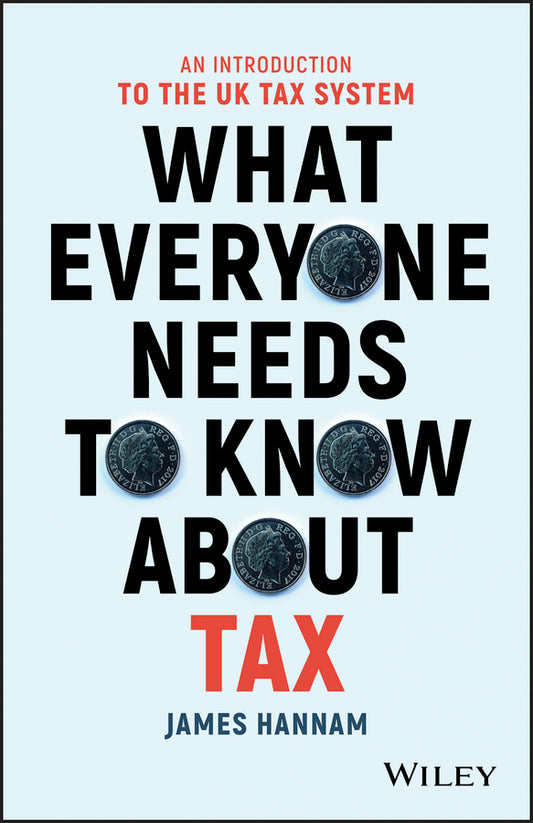 What Everyone Needs to Know about Tax – An Introduction to the UK Tax System (Paperback / softback) 9781119375784