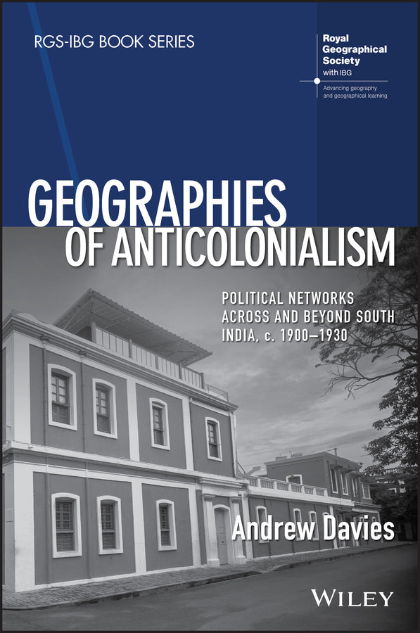 Geographies of Anticolonialism – Political Networks Across and Beyond South India, c.  1900–1930 (Paperback / softback) 9781119381556