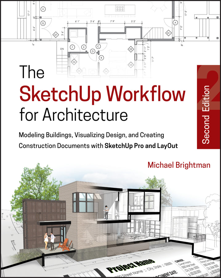 The SketchUp Workflow for Architecture – Modeling Buildings, Visualizing Design, & Creating Construction Documents w/SketchUp Pro & LayOut 2e (Paperback / softback) 9781119383635