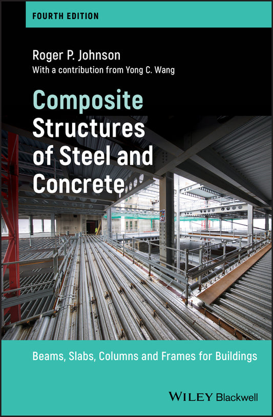 Composite Structures of Steel and Concrete – Beams, Slabs, Columns and Frames for Buildings, 4e (Hardback) 9781119401438