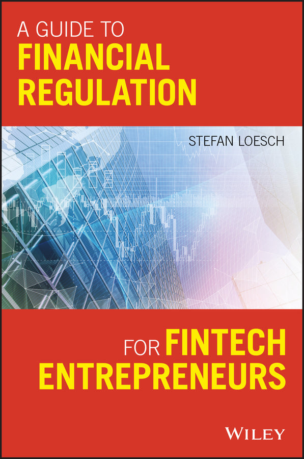 A Guide to Financial Regulation for Fintech Entrepreneurs (Paperback / softback) 9781119436706