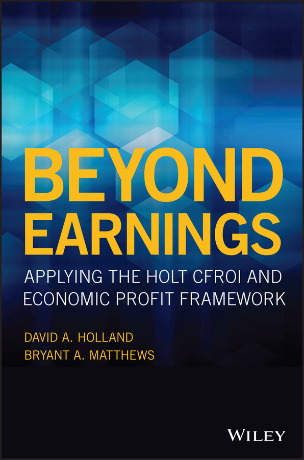 Beyond Earnings; Applying the HOLT CFROI and Economic Profit Framework (Hardback) 9781119440482