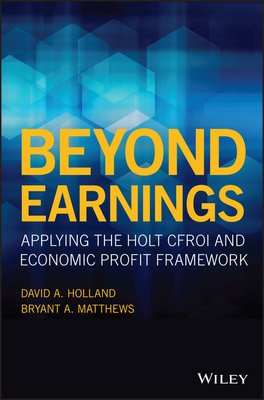 Beyond Earnings; Applying the HOLT CFROI and Economic Profit Framework (Hardback) 9781119440482