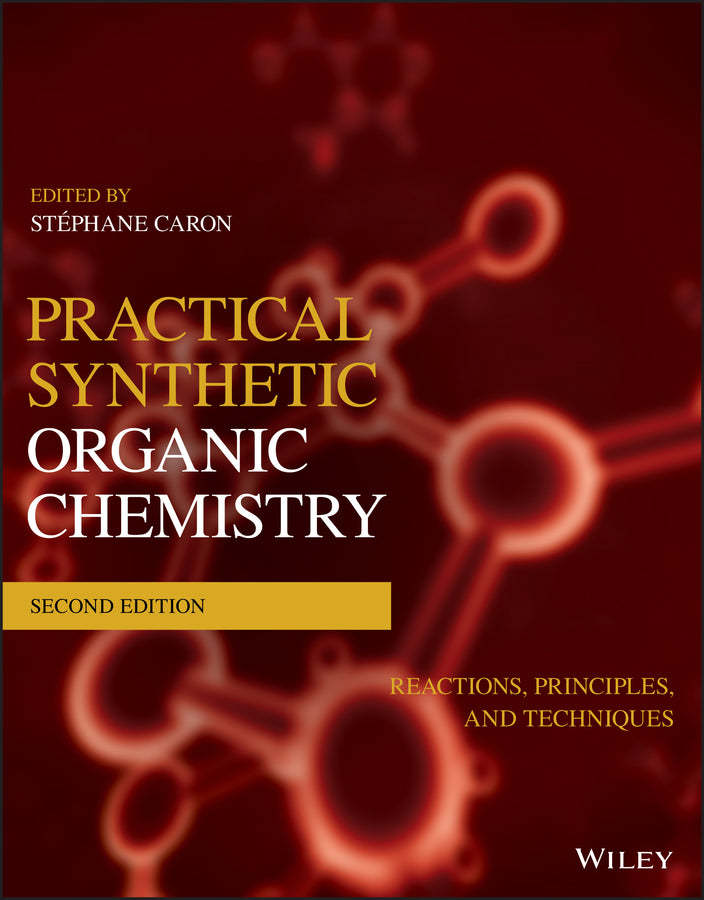 Practical Synthetic Organic Chemistry – Reactions, Principles, and Techniques, 2nd Edition (Paperback / softback) 9781119448853