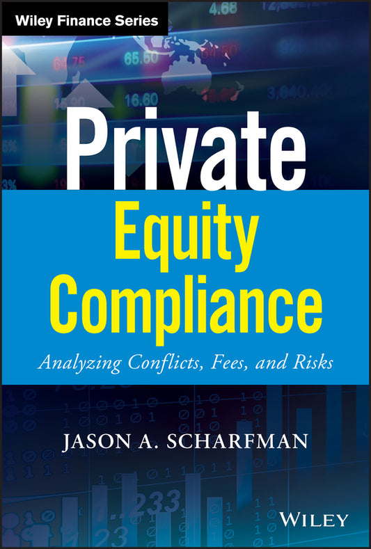 Private Equity Compliance – Analyzing Conflicts, Fees, and Risks (Hardback) 9781119479628