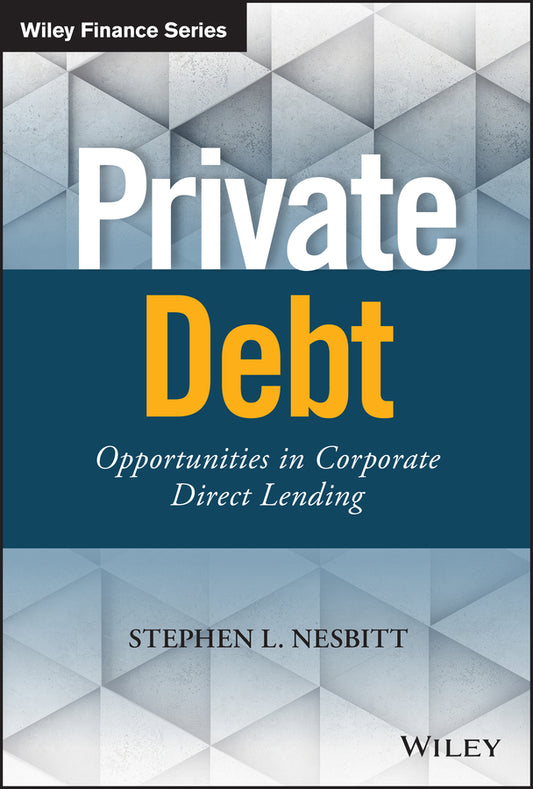 Private Debt – Opportunities in Corporate Direct Lending (Hardback) 9781119501152