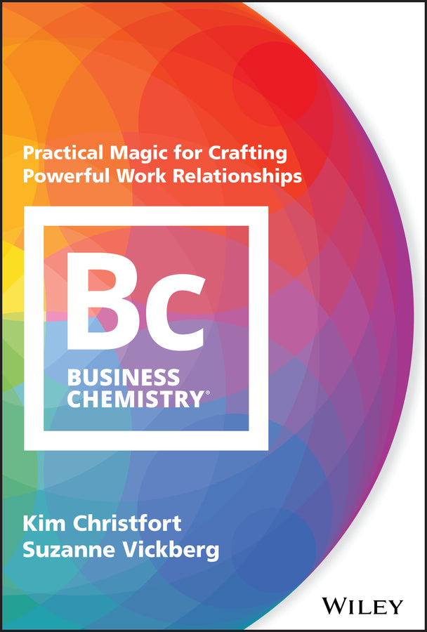 Business Chemistry – Practical Magic for Crafting Powerful Work Relationships (Hardback) 9781119501565