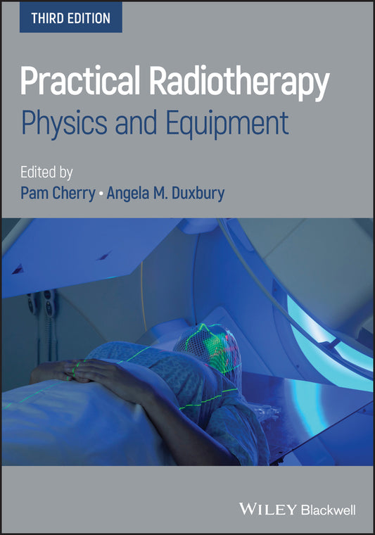 Practical Radiotherapy – Physics and Equipment, 3rd Edition (Paperback / softback) 9781119512622