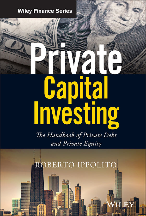 Private Capital Investing –The Handbook of Private  Debt and Private Equity (Hardback) 9781119526162