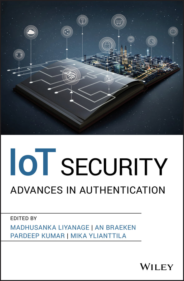 IoT Security – Advances in Authentication; Advances in Authentication (Hardback) 9781119527923