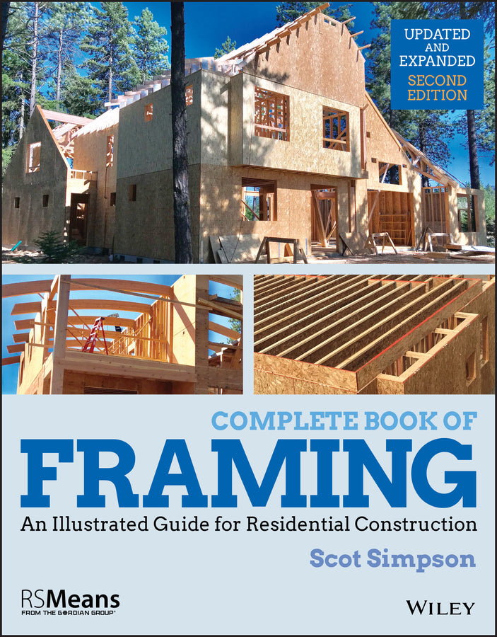 Complete Book of Framing – An Illustrated Guide for Residential Construction, Second Edition – Updated and Expanded; An Illustrated Guide for Residential Construction (Paperback / softback) 9781119528524