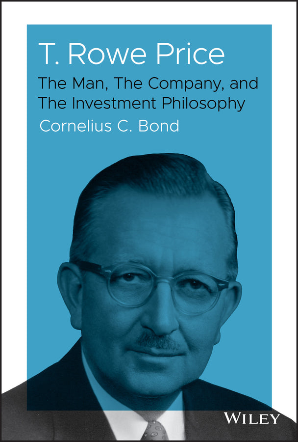 T. Rowe Price; The Man, The Company, and The Investment Philosophy (Hardback) 9781119531265