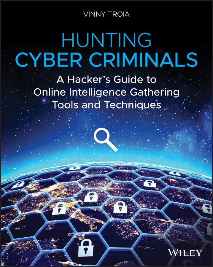 Hunting Cyber Criminals – A Hacker?s Guide to Online Intelligence Gathering Tools and Techniques (Paperback / softback) 9781119540922