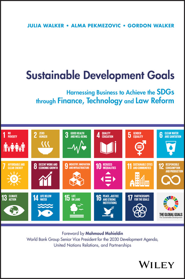 Sustainable Development Goals – Harnessing Business to Achieve the SDGs through Finance, Technology and Law Reform (Hardback) 9781119541813