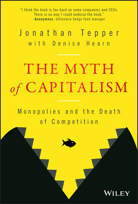 The Myth of Capitalism – Monopolies and the Death of Competition (Hardback) 9781119548195