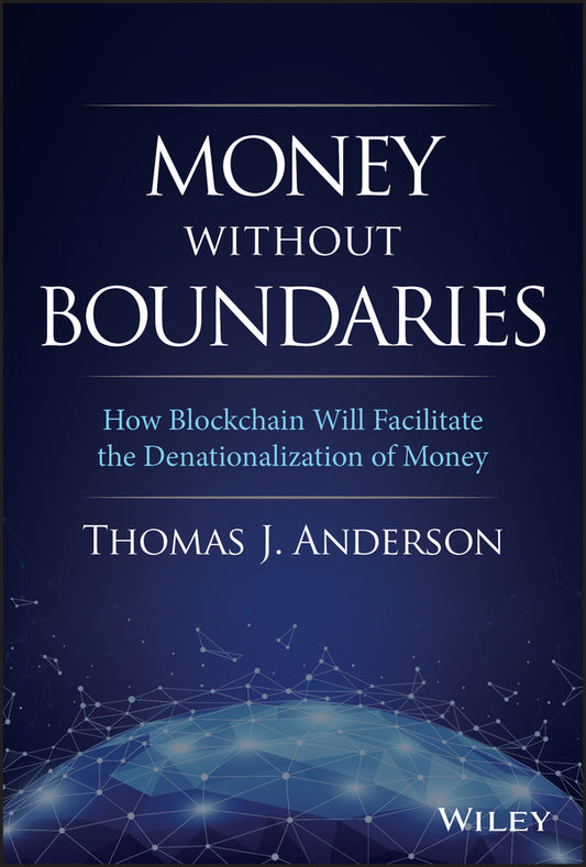 Money Without Boundaries; How Blockchain Will Facilitate the Denationalization of Money (Hardback) 9781119564065