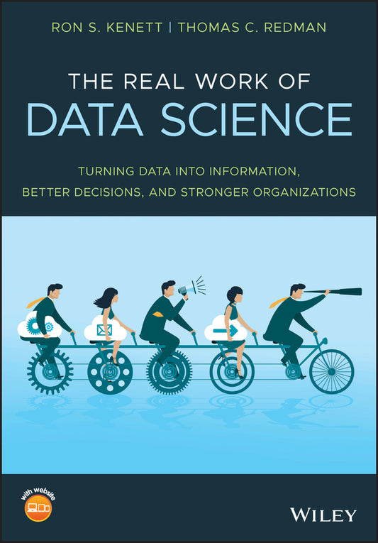 The Real Work of Data Science – Turning Data into Information, Better Decisions, and Stronger Organizations (Paperback / softback) 9781119570707