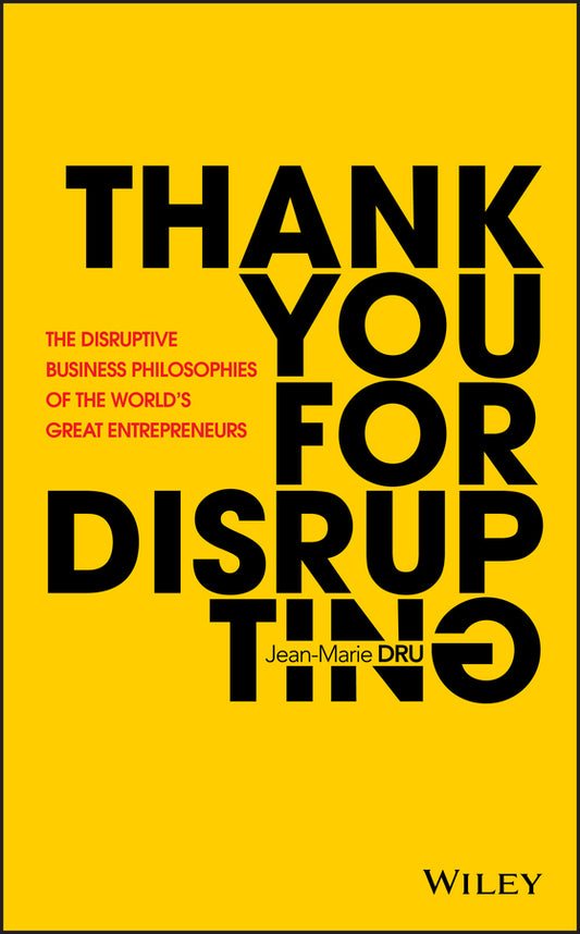 Thank You For Disrupting – The Disruptive Business Philosophies of The World?s Great Entrepreneurs (Hardback) 9781119575658