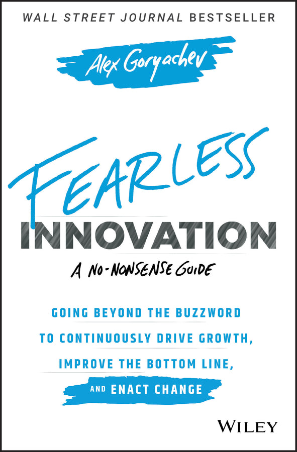 Fearless Innovation; Going Beyond the Buzzword to Continuously Drive Growth, Improve the Bottom Line, and Enact Change (Hardback) 9781119579526