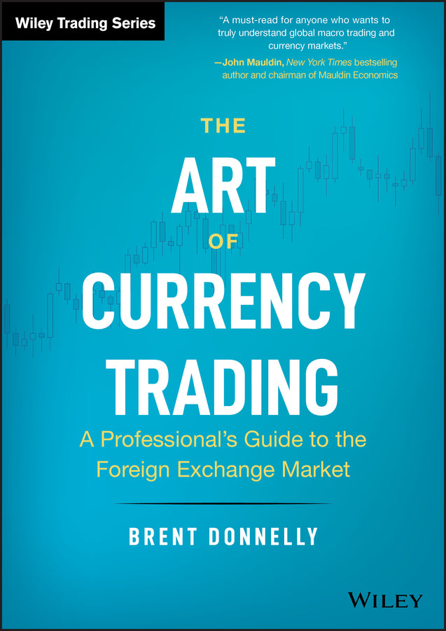 The Art of Currency Trading – A Professional?s Guide to the Foreign Exchange Market (Hardback) 9781119583554