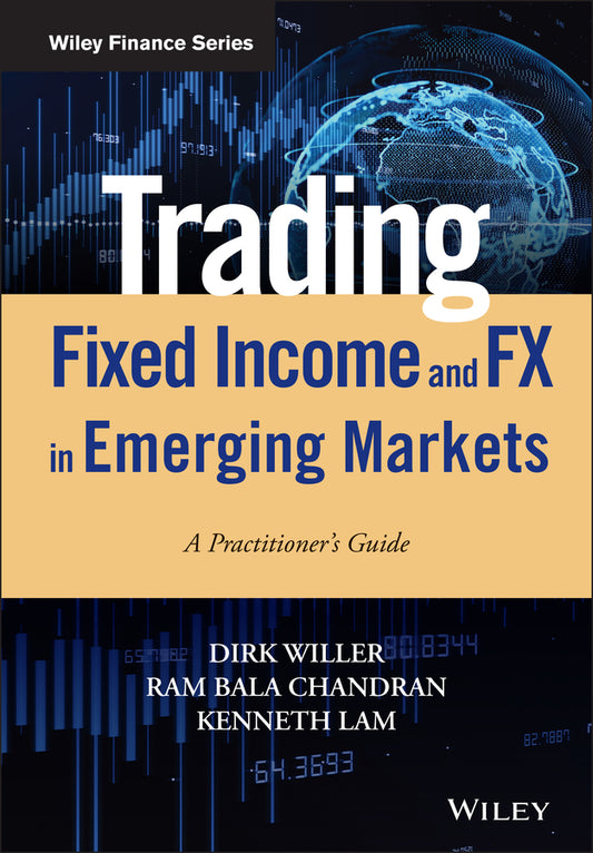 Trading Fixed Income and FX in Emerging Markets – A Practitioner?s guide (Hardback) 9781119598992