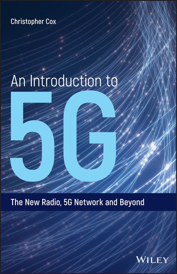 An Introduction to 5G – The New Radio, 5G Network and Beyond (Hardback) 9781119602668