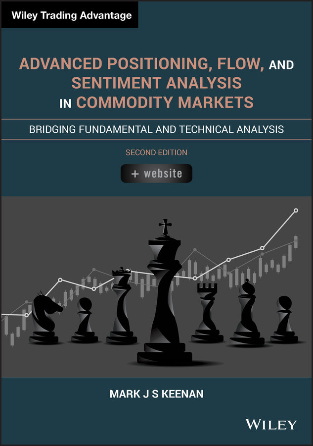Advanced Positioning, Flow, and Sentiment Analysis  in Commodity Markets, Second Edition – Bridging Fundamental and Technical Analysis (Hardback) 9781119603825