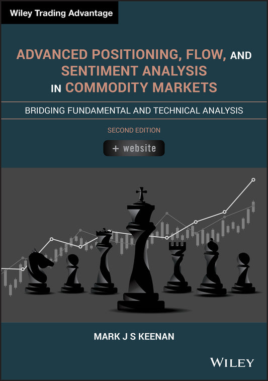 Advanced Positioning, Flow, and Sentiment Analysis  in Commodity Markets, Second Edition – Bridging Fundamental and Technical Analysis (Hardback) 9781119603825