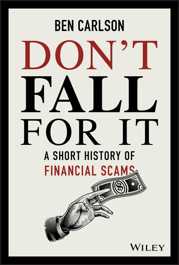 Don?t Fall For It; A Short History of Financial Scams (Hardback) 9781119605164