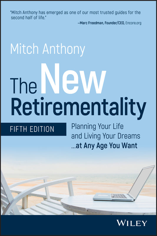 The New Retirementality, Fifth Edition – Planning Your Life and Living Your Dreams...at Any Age You Want (Paperback / softback) 9781119611486
