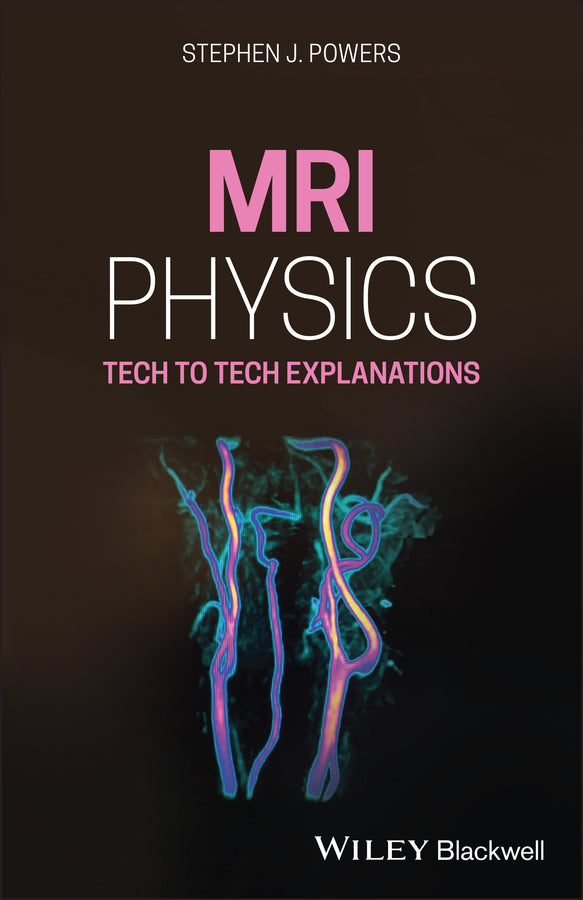 MRI Physics – Tech to Tech Explanations (Paperback / softback) 9781119615026