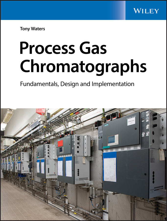 Process Gas Chromatographs – Fundamentals, Design and Implementation (Hardback) 9781119633044