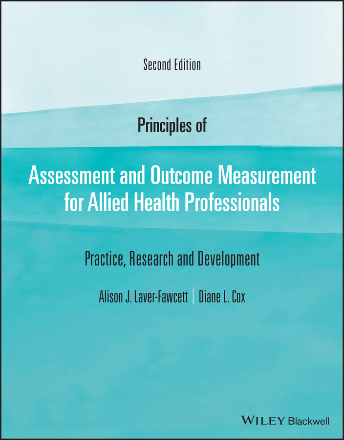 Principles of Assessment and Outcome Measurement f or Allied Health Professionals: Practice, Research  and Development, 2nd Edition (Paperback / softback) 9781119633099