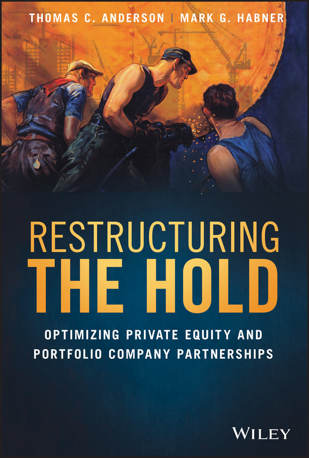Restructuring the Hold – Optimizing Private Equity  and Portfolio Company Partnerships (Hardback) 9781119635185
