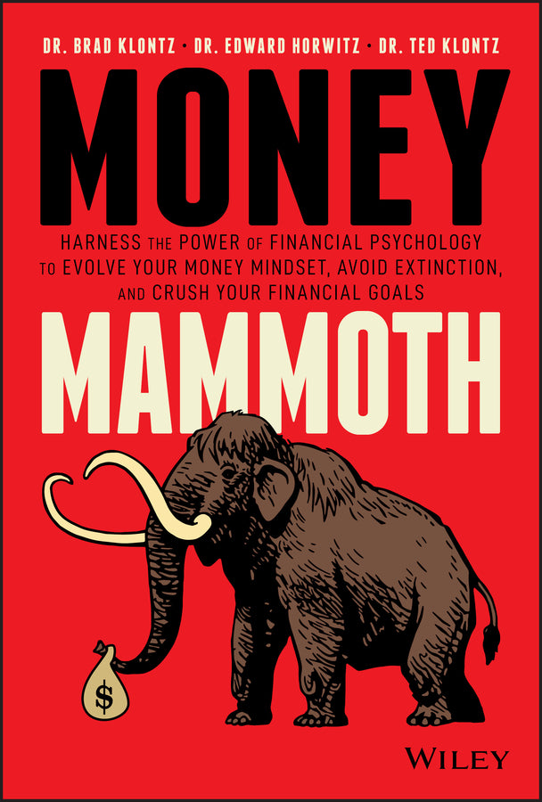 Money Mammoth – Harness The Power of Financial Psychology to Evolve Your Money Mindset, Avoid Ectinction, and Crush Your Financial Goals (Hardback) 9781119636045