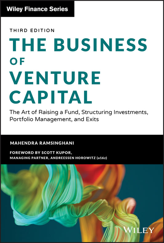 The Business of Venture Capital, Third Edition – The Art of Raising a Fund, Structuring Investments, Portfolio Management, and Exits (Hardback) 9781119639688
