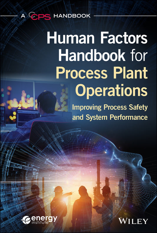 Human Factors Handbook for Process Plant Operation s: Improving Process Safety and System Performance (Hardback) 9781119640493