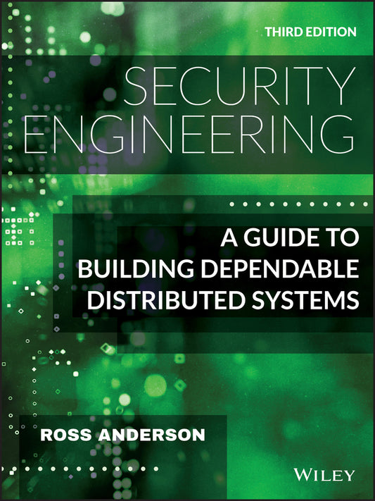 Security Engineering – A Guide to Building Dependable Distributed Systems, Third Edition (Hardback) 9781119642787