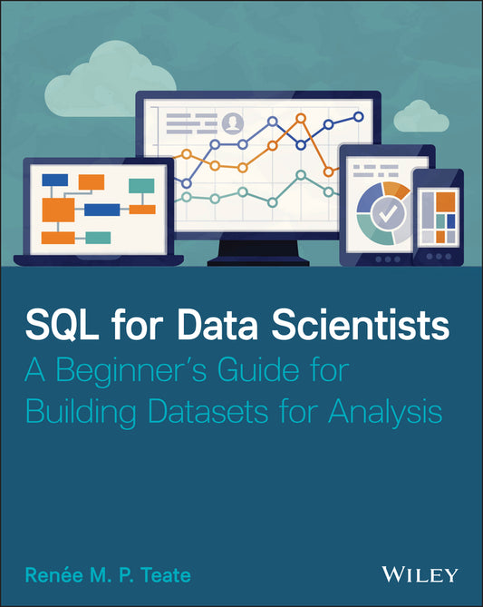 SQL for Data Scientists – A Beginner?s Guide for Building Datasets for Analysis (Paperback / softback) 9781119669364