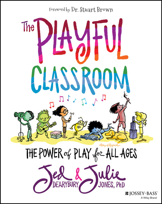 The Playful Classroom – The Power of Play for All Ages (Paperback / softback) 9781119674399