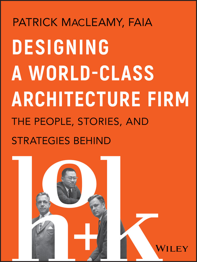 Designing a World–Class Architecture Firm – The People, Stories, and Strategies behind HOK (Hardback) 9781119685302