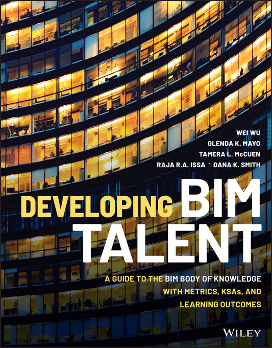 Developing BIM Talent – A Guide to the BIM Body of Knowledge with Metrics, KSAs, and Learning Outcomes (Paperback / softback) 9781119687283