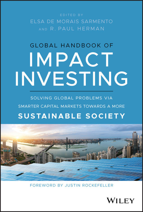 Global Handbook of Impact Investing: Solving Globa l Problems via Smarter Capital Markets Towards a M ore Sustainable Society (Hardback) 9781119690641