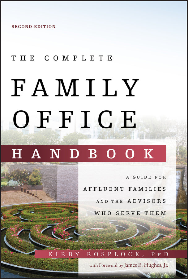 The Complete Family Office Handbook – A Guide for Affluent Familes and the Advisors Who Serve Them, 2nd Edition (Hardback) 9781119694007