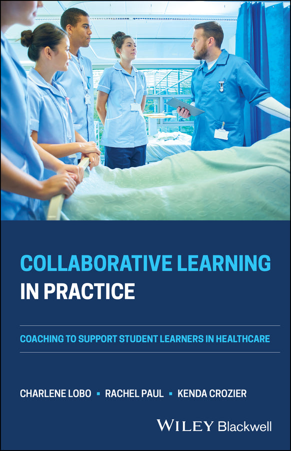 Collaborative Learning in Practice – Coaching to Support Student Learners in Healthcare (Paperback / softback) 9781119695363