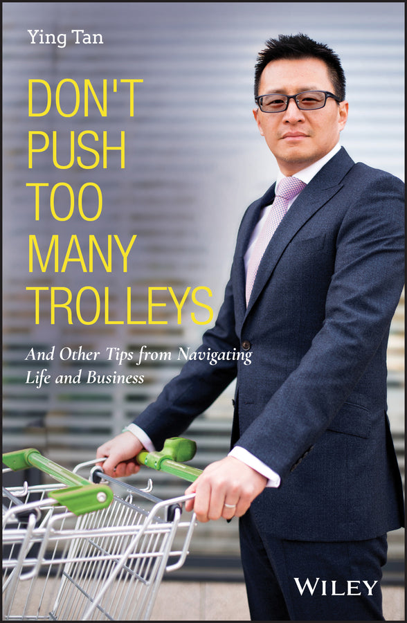 Don?t Push Too Many Trolleys – And Other Tips from  Navigating Life and Business (Hardback) 9781119699064