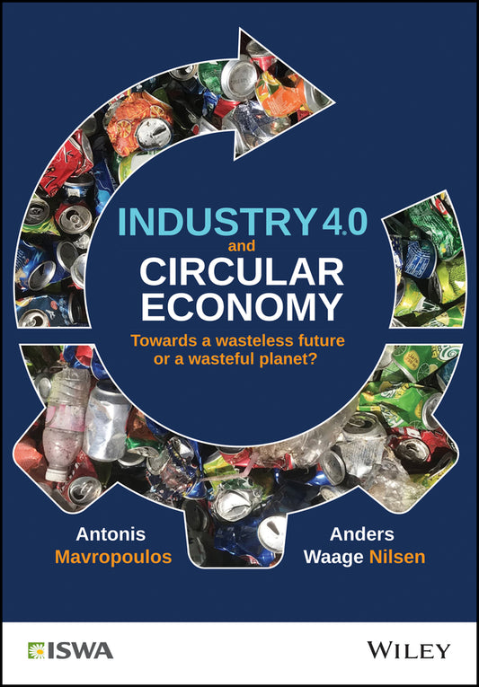 Industry 4.0 and Circular Economy – Towards a Wasteless Future or a Wasteful Planet? (Hardback) 9781119699279