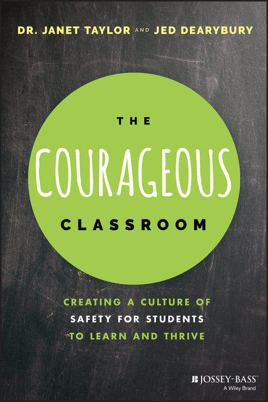 The Courageous Classroom – Creating a Culture of Safety for Students to Learn and Thrive (Paperback / softback) 9781119700722